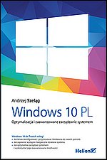 Windows 10 PL. Optymalizacja i zaawansowane zarządzanie systemem