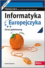 Informatyka Europejczyka Podręcznik dla szkół ponadgimnazjalnych. Zakres podstawowy (Wydanie II)