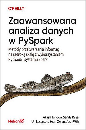 Zaawansowana analiza danych w PySpark. Metody przetwarzania informacji na szeroką skalę z wykorzystaniem Pythona i syste