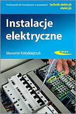 Instalacje elektryczne Podręcznik do kształcenia w zawodach technik elektryk i elektryk Wydanie II